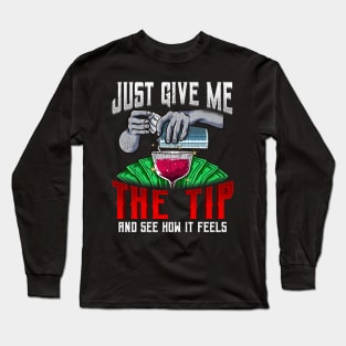 Just Give Me The Tip See How It Feels Bartender Long Sleeve T-Shirt